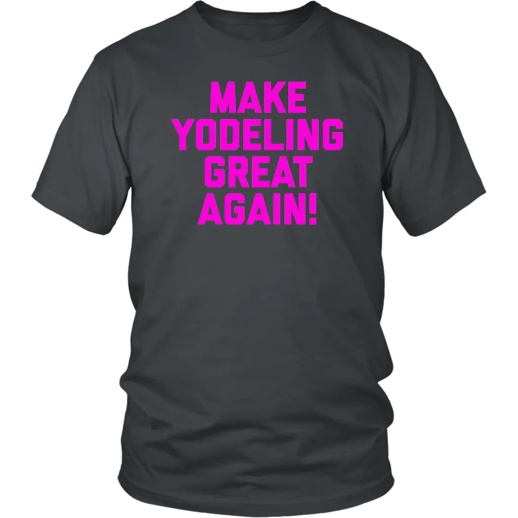 Make Yodeling Great Again T-shirt Gift Tee For Yodeler Lover