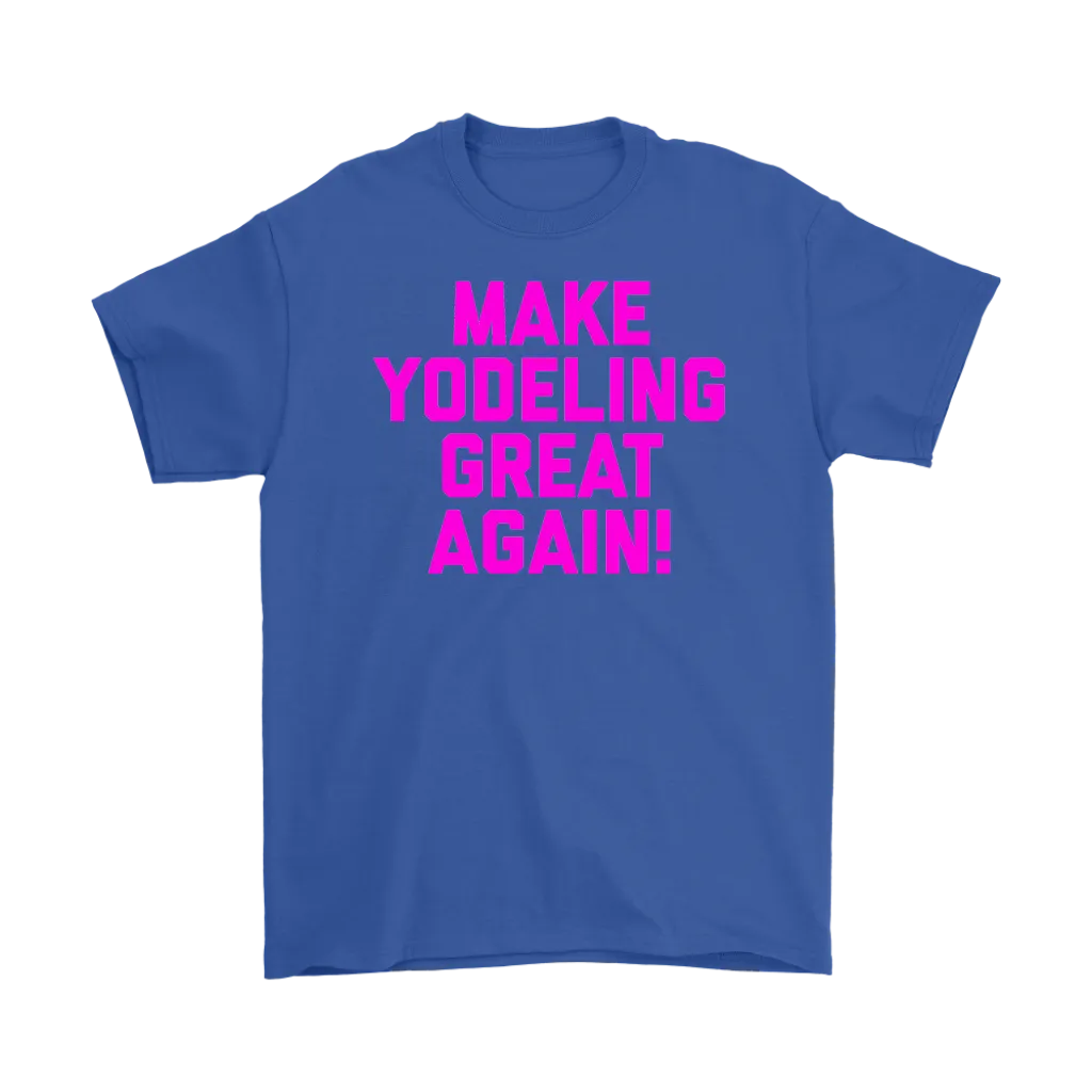 Make Yodeling Great Again T-shirt Gift Tee For Yodeler Lover