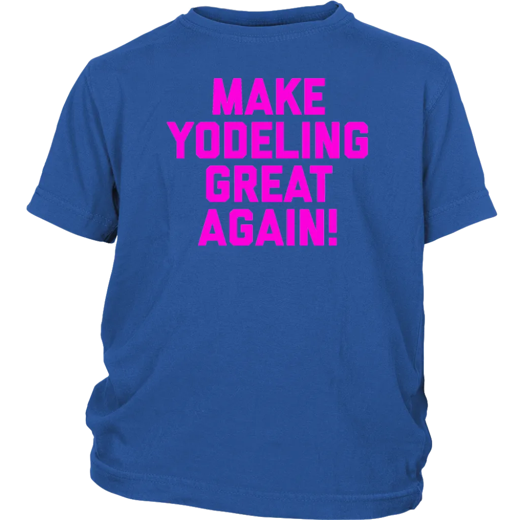 Make Yodeling Great Again T-shirt Gift Tee For Yodeler Lover